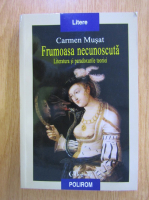 Anticariat: Carmen Musat - Frumoasa necunoscuta. Literatura si paradoxurile teoriei