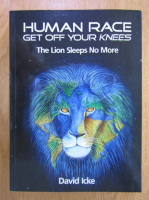 David Icke - Human Race Get Off Your Knees. The Lion Sleeps No More