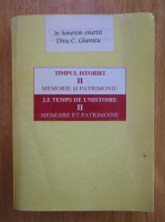 Dinu C. Giurescu - Timpul istoriei, volumul II. Memorie si patrimoniu