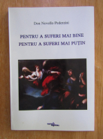 Don Novello Pederzini - Pentru a suferi mai bine. Pentru a suferi mai putin