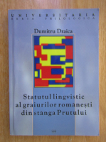 Dumitru Draica - Statutul lingvistic al graiurilor romanesti din stanga Prutului