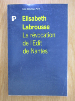 Anticariat: Elisabeth Labrousse - La revocation de l'Edit de Nantes