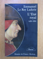 Emmanuel Le Roy Ladurie - L'Etat royal, 1460-1610