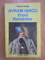 Florian Dudas - Avram Iancu. Eroul romanilor