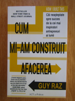 Guy Raz - Cum mi-am construit afacerea