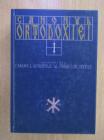 Ioan I. Ica Jr. - Canonul ortodoxiei, volumul 1. Canonul apostolic al primelor secole