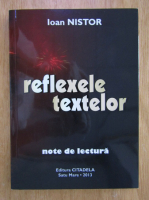 Anticariat: Ioan Nistor - Reflexele textelor. Note de lectura