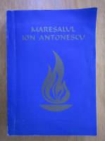 Iosif Constantin Dragan - Maresalul Ion Antonescu