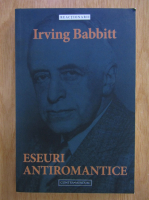 Irving Babbitt - Eseuri antiromantice