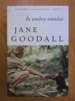 Anticariat: Jane Goodall - In umbra omului