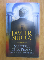 Anticariat: Javier Sierra - Maestrul de la Prado si picturile profetice