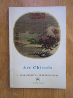 Jean A. Keim - Art Chinois. Volumul 2. Cinq dynasties et song du nord