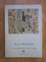 Jean A. Keim - L'Art Chinois. Volumul 1. Des origines aux T'Ang