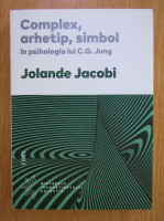 Anticariat: Jolande Jacobi - Complex, arhetip, simbol in psihologia lui C. G. Jung
