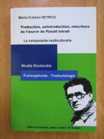 Maria Cristina Hetriuc - Traduction, autotraduction, reecriture de l'oeuvre de Panait Istrati