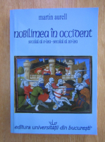 Martin Aurell - Nobilimea in occident. Secolul al V-lea, secolul al XV-lea
