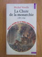 Michel Vovelle - La chute de la monarchie, 1787-1792 (volumul 1)