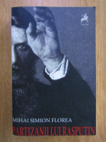 Anticariat: Mihai Simion Florea - Partizanii lui Rasputin