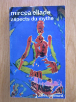 Mircea Eliade - Aspects du mythe