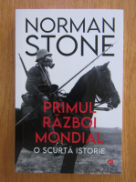 Anticariat: Norman Stone - Primul Razboi Mondial. O scurta istorie