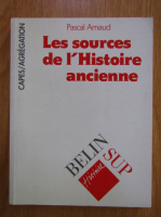Pascal Arnaud - Les sources de l'Histoire ancienne