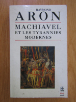 Raymond Aron - Machiavel et les tyrannies modernes