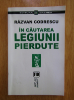 Razvan Codrescu - In cautarea legiunii pierdute