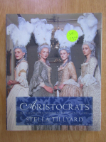 Anticariat: Stella Tillyard - Aristocrats