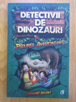 Anticariat: Stephanie Baudet - Detectivi de dinozauri in Padurea Amazoniana (volumul 1)