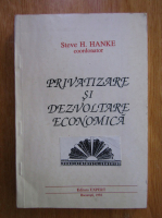 Anticariat: Steve H. Hanke - Privatizare si dezvoltare economica