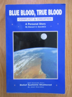 Anticariat: Stewart Swerdlow - Blue Blood, True Blood. Conflict and Creation. A Personal Story