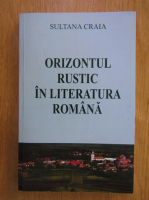 Sultana Craia - Orizontul rustic in literatura romana