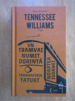 Anticariat: Tennessee Williams - Un tramvai numit Dorinta. Trandafirul tatuat. Noaptea iguanei
