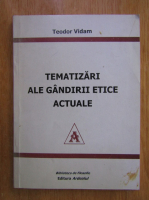 Teodor Vidam - Tematizari ale gandirii etice actuale