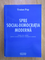 Anticariat: Traian Pop - Spre social-democratia moderna