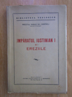 Vasile Gh. Sibiescu - Imparatul Iustinian I si ereziile