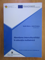 Anticariat: Vasile Marcu - Abordarea interculturalitatii in educatia multietnica