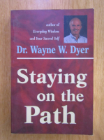 Anticariat: Wayne W. Dyer - Staying on the Path