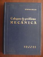 Stefan Balan - Culegere de probleme de mecanica