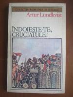 Anticariat: Artur Lundkvist - Indoieste-te, cruciatule