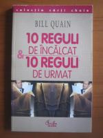 Bill Quain - 10 reguli de incalcat, 10 reguli de urmat