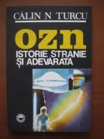 Calin N. Turcu - OZN, istorie stranie si adevarata