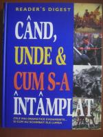 Cand, unde si cum s-a intamplat (Reader's Digest)