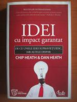 Chip Heath - Idei cu impact garantat. De ce unele idei supravietuiesc, iar altele dispar