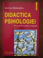 Dorina Salavastru - Didactica psihologiei. Perspective teoretice si metodice