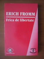 Erich Fromm - Frica de libertate