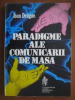 Ioan Dragan - Paradigme ale comunicarii de masa