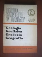 Istoria stiintelor in Romania. Geologia, geofizica, geodezia, geografia