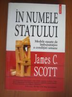 James C. Scott - In numele statului (modele esuate de imbunatatire a conditiei umane)