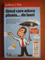 Jeffrey J. Fox - Omul care aduce ploaia... de bani